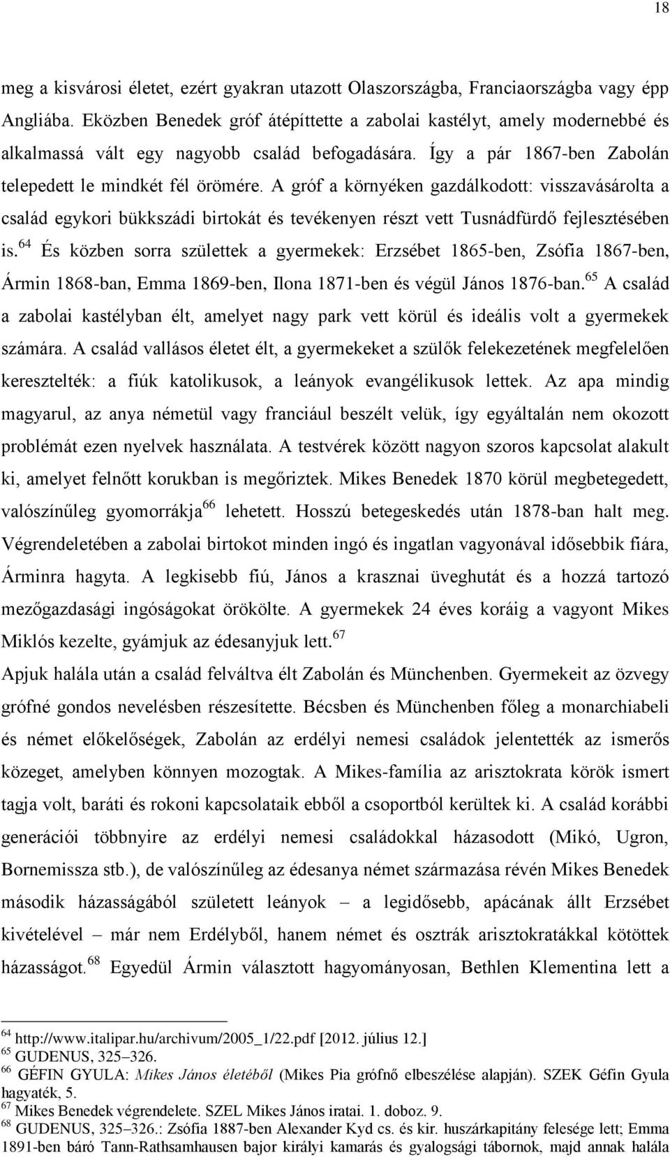 A gróf a környéken gazdálkodott: visszavásárolta a család egykori bükkszádi birtokát és tevékenyen részt vett Tusnádfürdő fejlesztésében is.