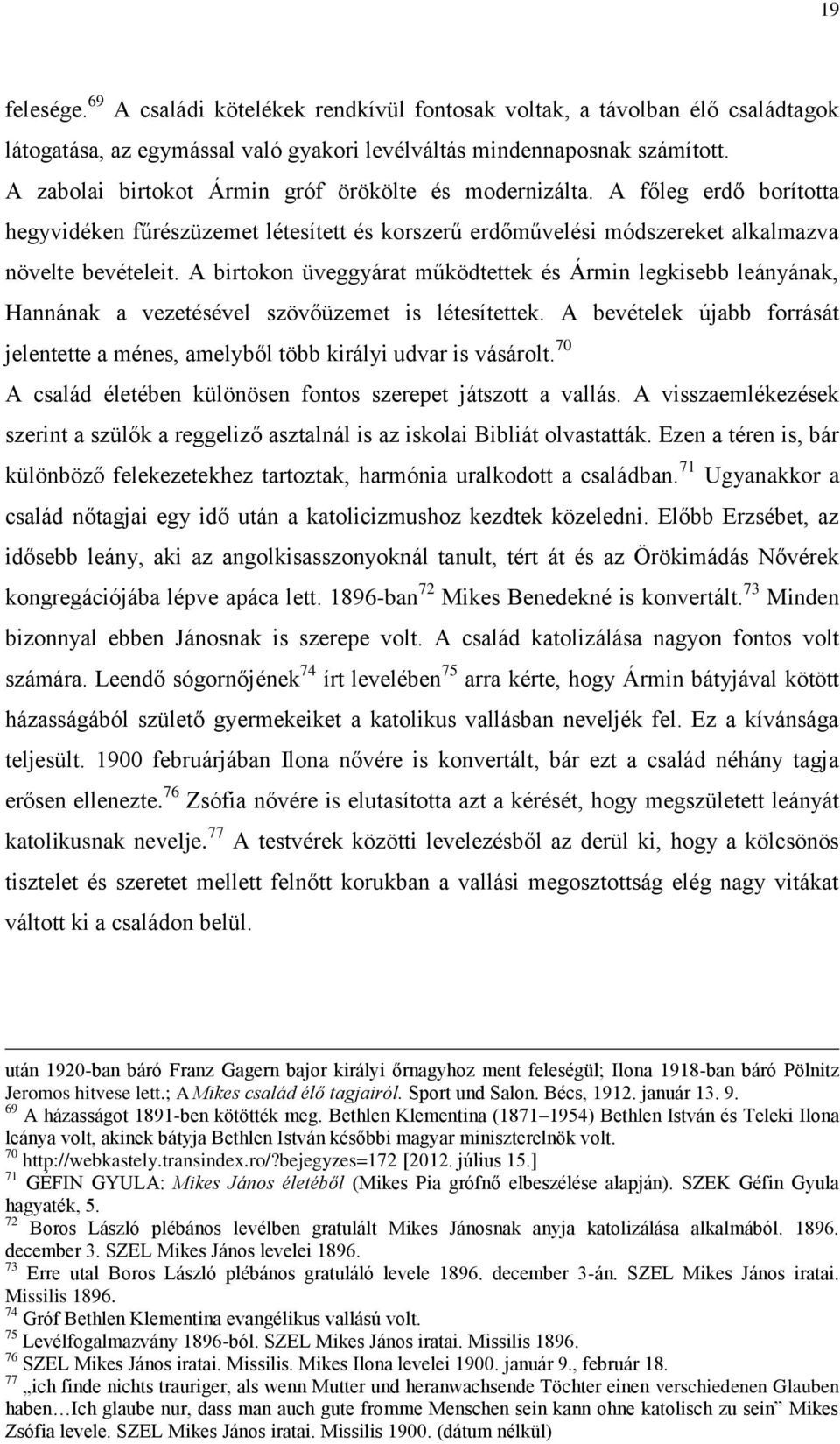 A birtokon üveggyárat működtettek és Ármin legkisebb leányának, Hannának a vezetésével szövőüzemet is létesítettek.