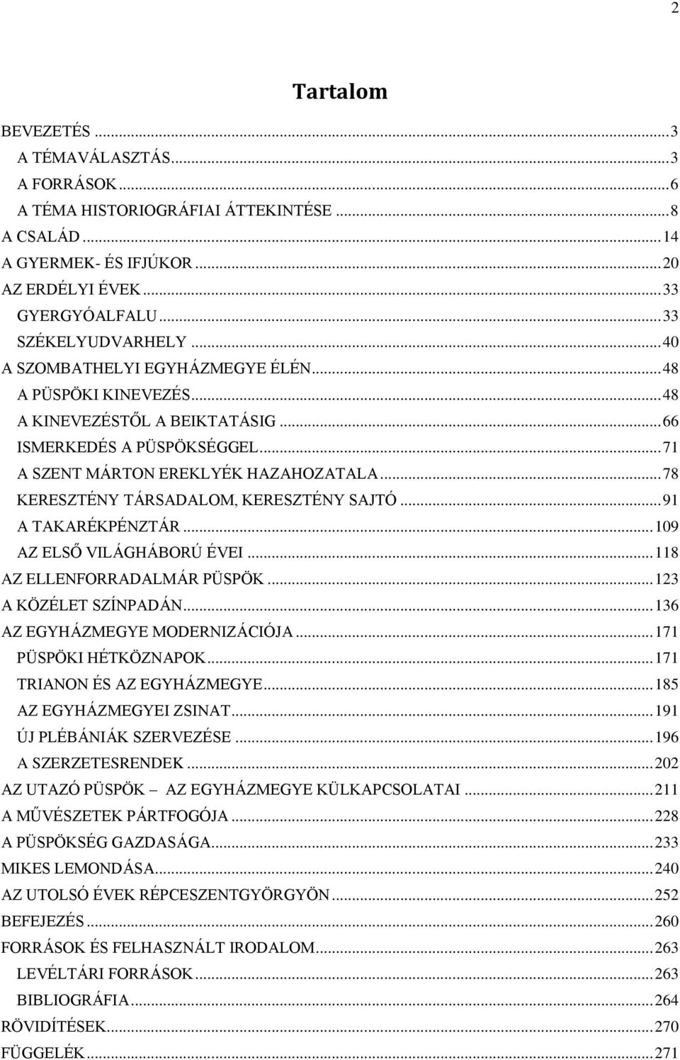 .. 78 KERESZTÉNY TÁRSADALOM, KERESZTÉNY SAJTÓ... 91 A TAKARÉKPÉNZTÁR... 109 AZ ELSŐ VILÁGHÁBORÚ ÉVEI... 118 AZ ELLENFORRADALMÁR PÜSPÖK... 123 A KÖZÉLET SZÍNPADÁN... 136 AZ EGYHÁZMEGYE MODERNIZÁCIÓJA.