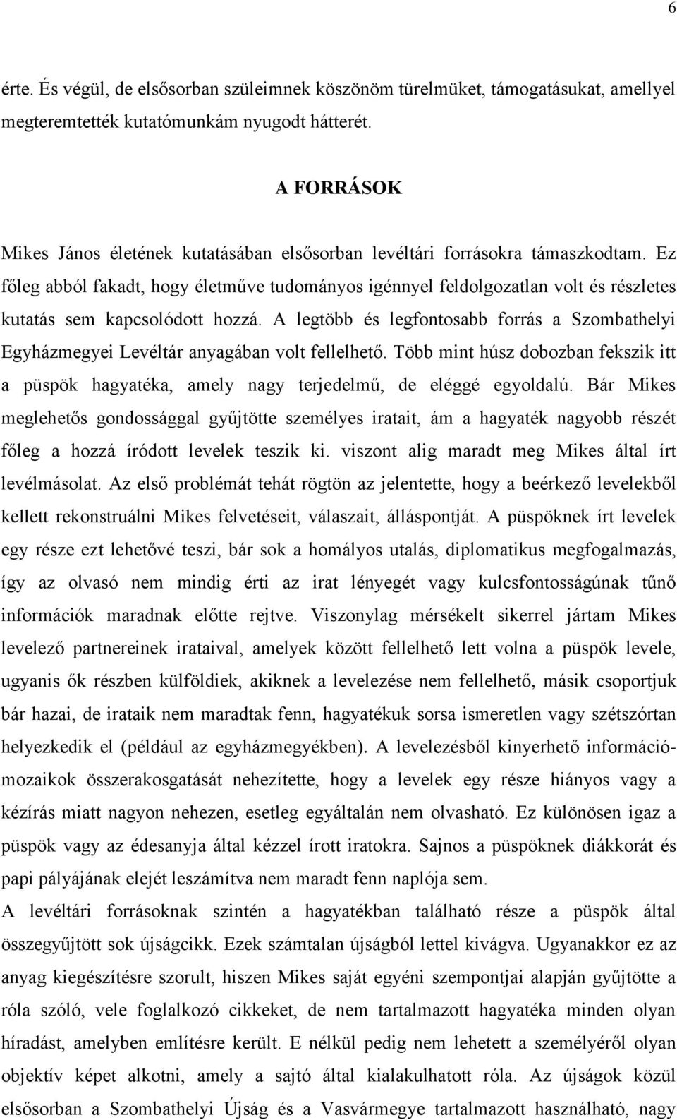 Ez főleg abból fakadt, hogy életműve tudományos igénnyel feldolgozatlan volt és részletes kutatás sem kapcsolódott hozzá.