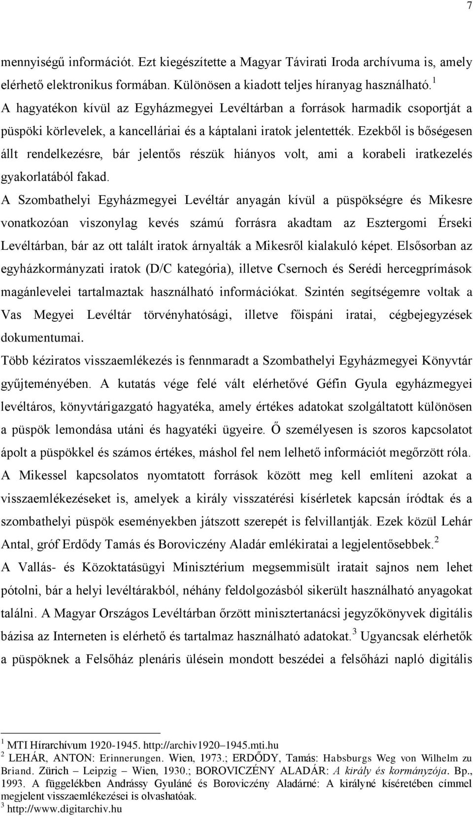 Ezekből is bőségesen állt rendelkezésre, bár jelentős részük hiányos volt, ami a korabeli iratkezelés gyakorlatából fakad.