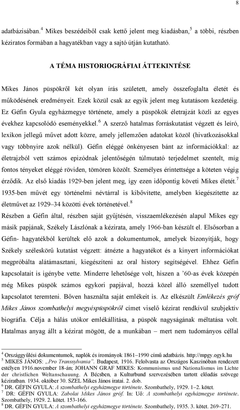 Ez Géfin Gyula egyházmegye története, amely a püspökök életrajzát közli az egyes évekhez kapcsolódó eseményekkel.