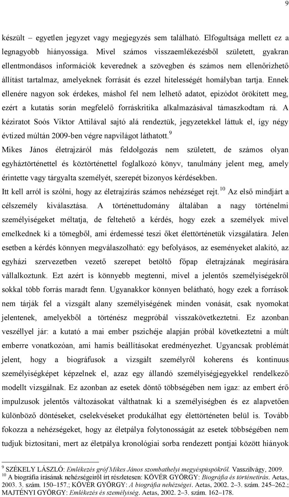 homályban tartja. Ennek ellenére nagyon sok érdekes, máshol fel nem lelhető adatot, epizódot örökített meg, ezért a kutatás során megfelelő forráskritika alkalmazásával támaszkodtam rá.
