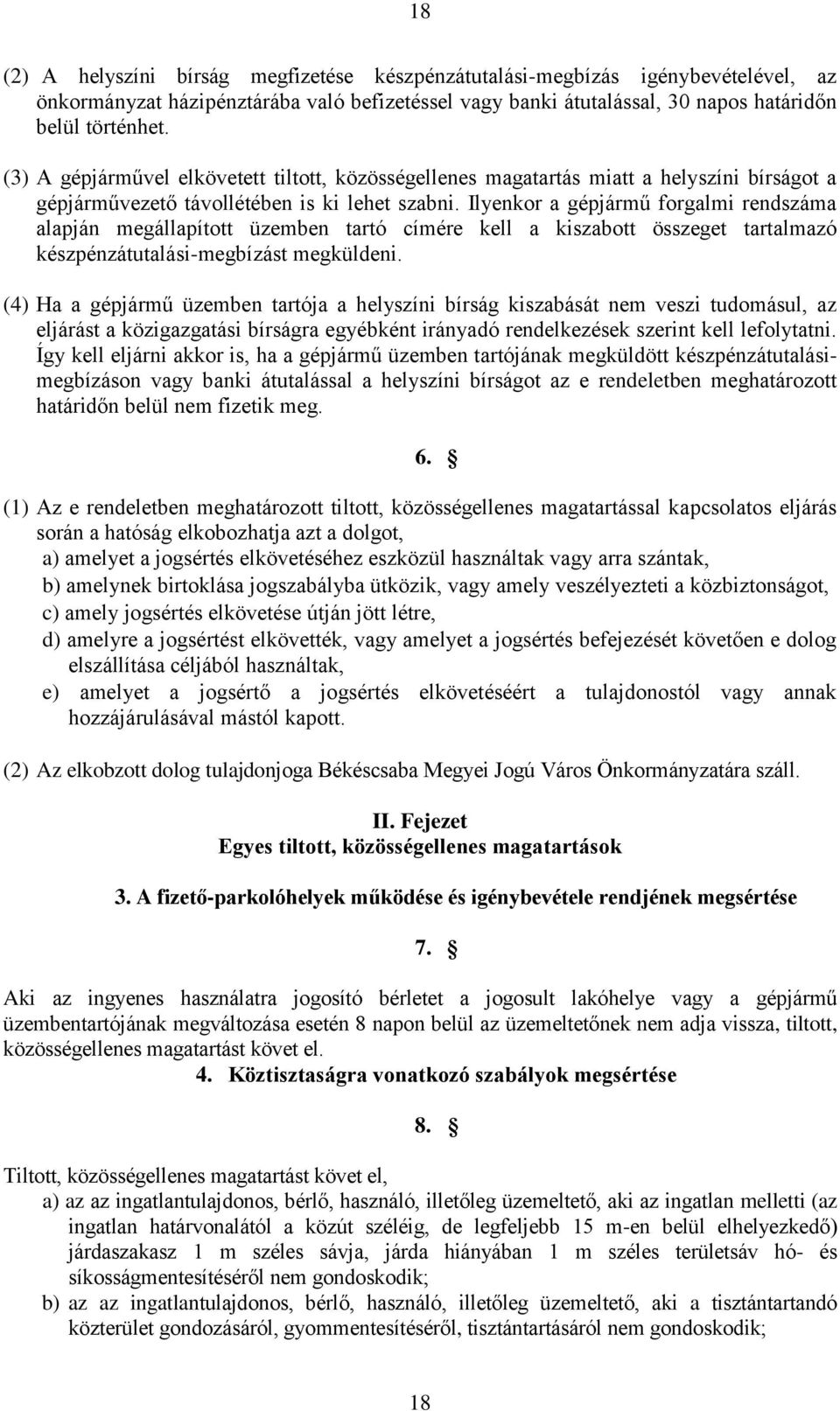 Ilyenkor a gépjármű forgalmi rendszáma alapján megállapított üzemben tartó címére kell a kiszabott összeget tartalmazó készpénzátutalási-megbízást megküldeni.