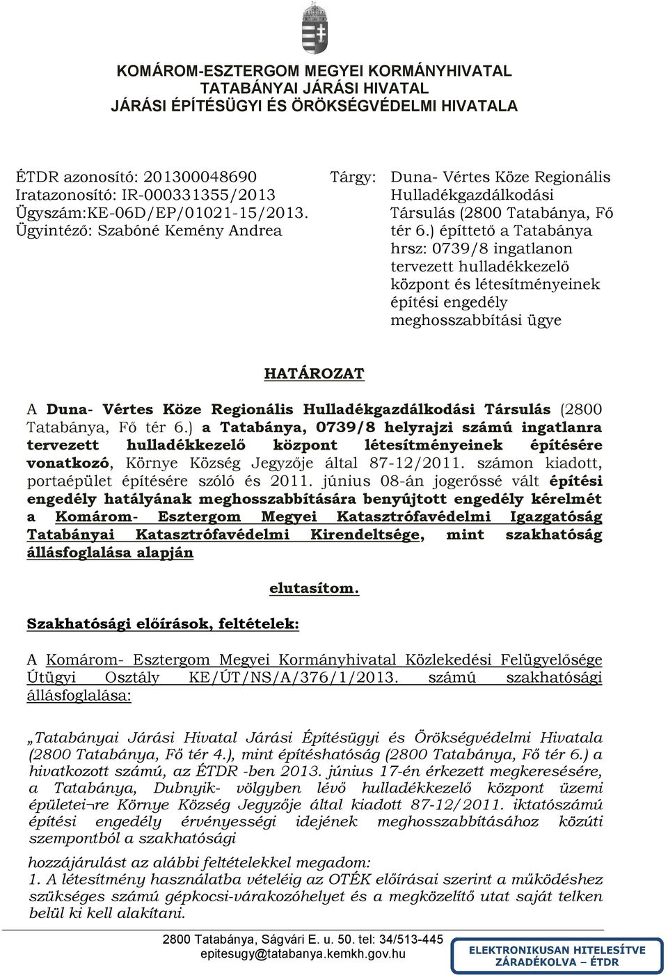 ) építtető a Tatabánya hrsz: 0739/8 ingatlanon tervezett hulladékkezelő központ és létesítményeinek építési engedély meghosszabbítási ügye HATÁROZAT A Duna- Vértes Köze Regionális