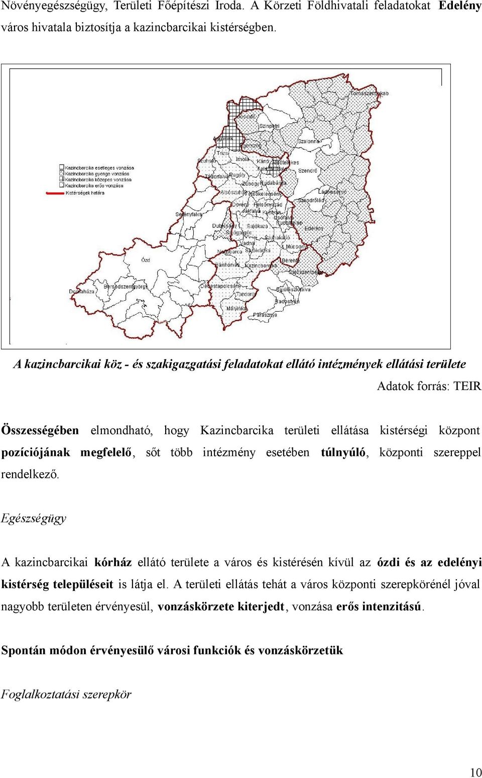 pozíciójának megfelelő, sőt több intézmény esetében túlnyúló, központi szereppel rendelkező.