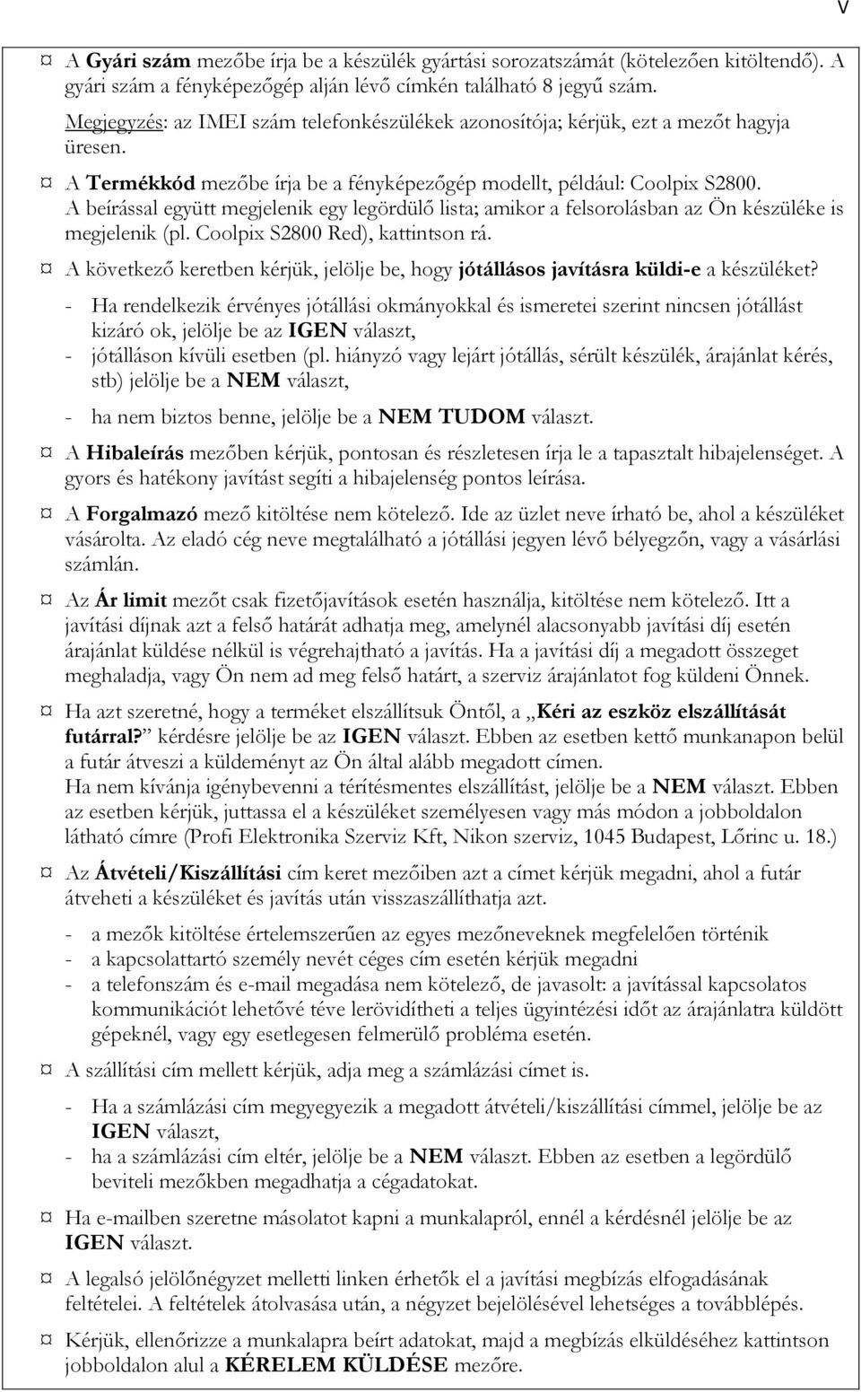 A beírással együtt megjelenik egy legördülő lista; amikor a felsorolásban az Ön készüléke is megjelenik (pl. Coolpix S2800 Red), kattintson rá.