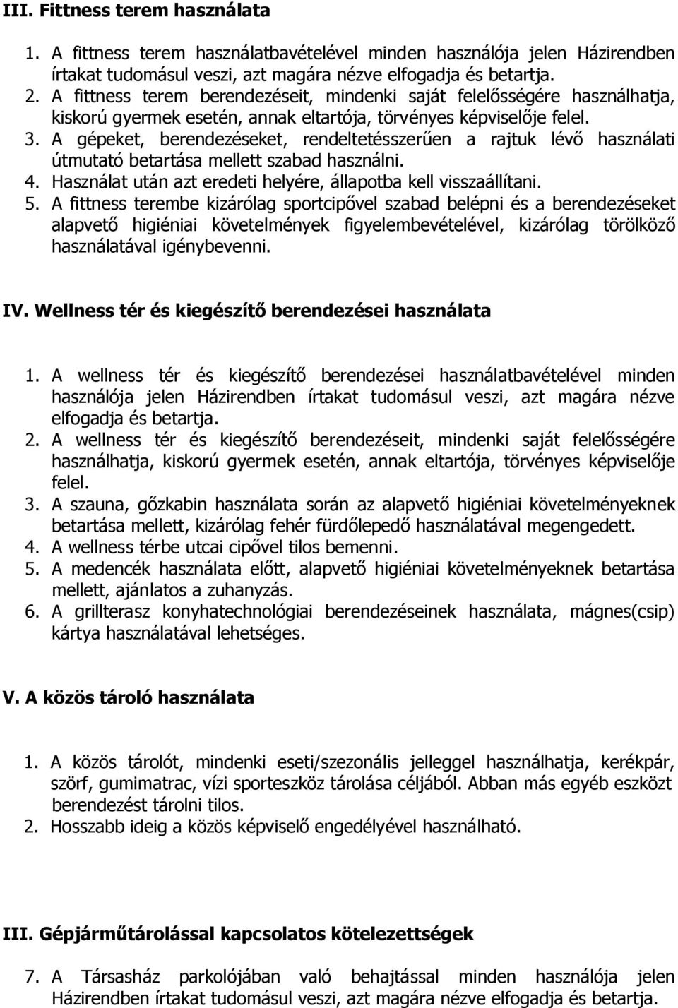 A gépeket, berendezéseket, rendeltetésszerűen a rajtuk lévő használati útmutató betartása mellett szabad használni. 4. Használat után azt eredeti helyére, állapotba kell visszaállítani. 5.