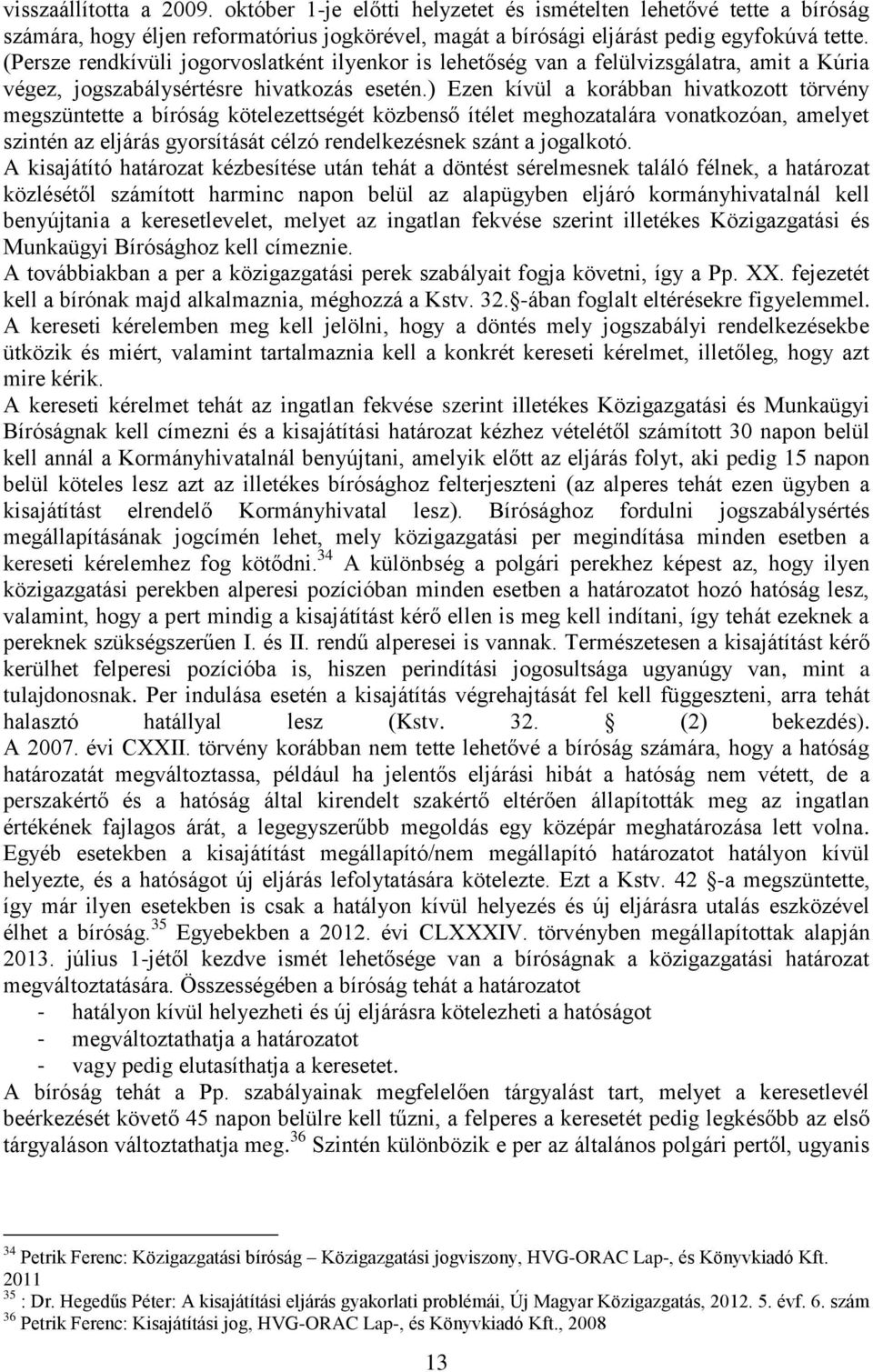 ) Ezen kívül a korábban hivatkozott törvény megszüntette a bíróság kötelezettségét közbenső ítélet meghozatalára vonatkozóan, amelyet szintén az eljárás gyorsítását célzó rendelkezésnek szánt a