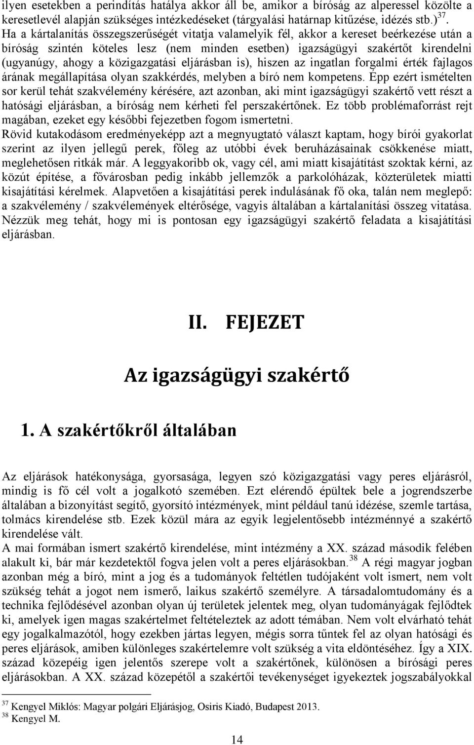 közigazgatási eljárásban is), hiszen az ingatlan forgalmi érték fajlagos árának megállapítása olyan szakkérdés, melyben a bíró nem kompetens.