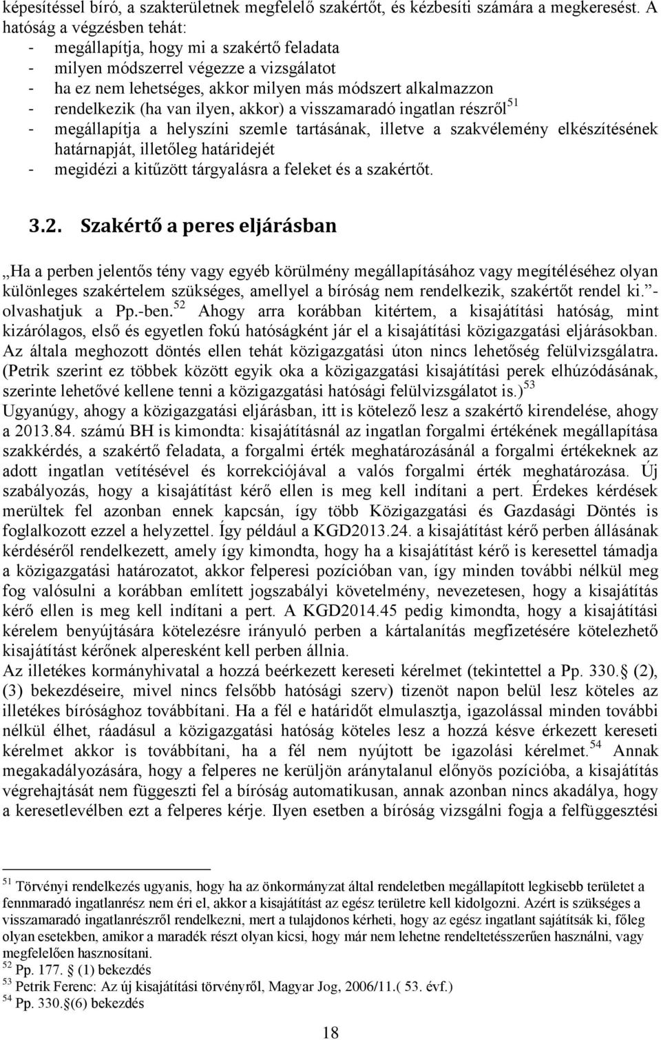 ilyen, akkor) a visszamaradó ingatlan részről 51 - megállapítja a helyszíni szemle tartásának, illetve a szakvélemény elkészítésének határnapját, illetőleg határidejét - megidézi a kitűzött