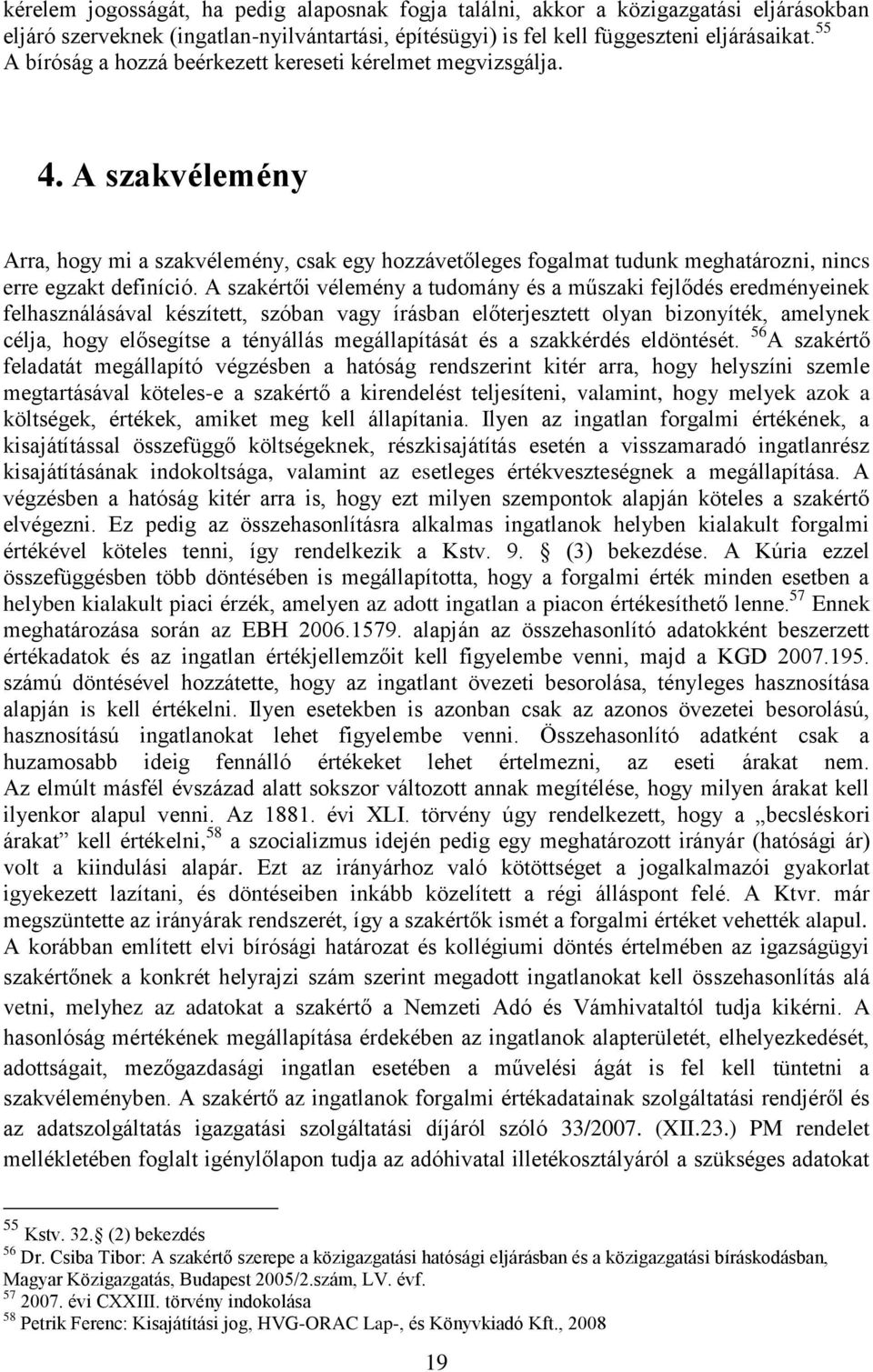 A szakértői vélemény a tudomány és a műszaki fejlődés eredményeinek felhasználásával készített, szóban vagy írásban előterjesztett olyan bizonyíték, amelynek célja, hogy elősegítse a tényállás