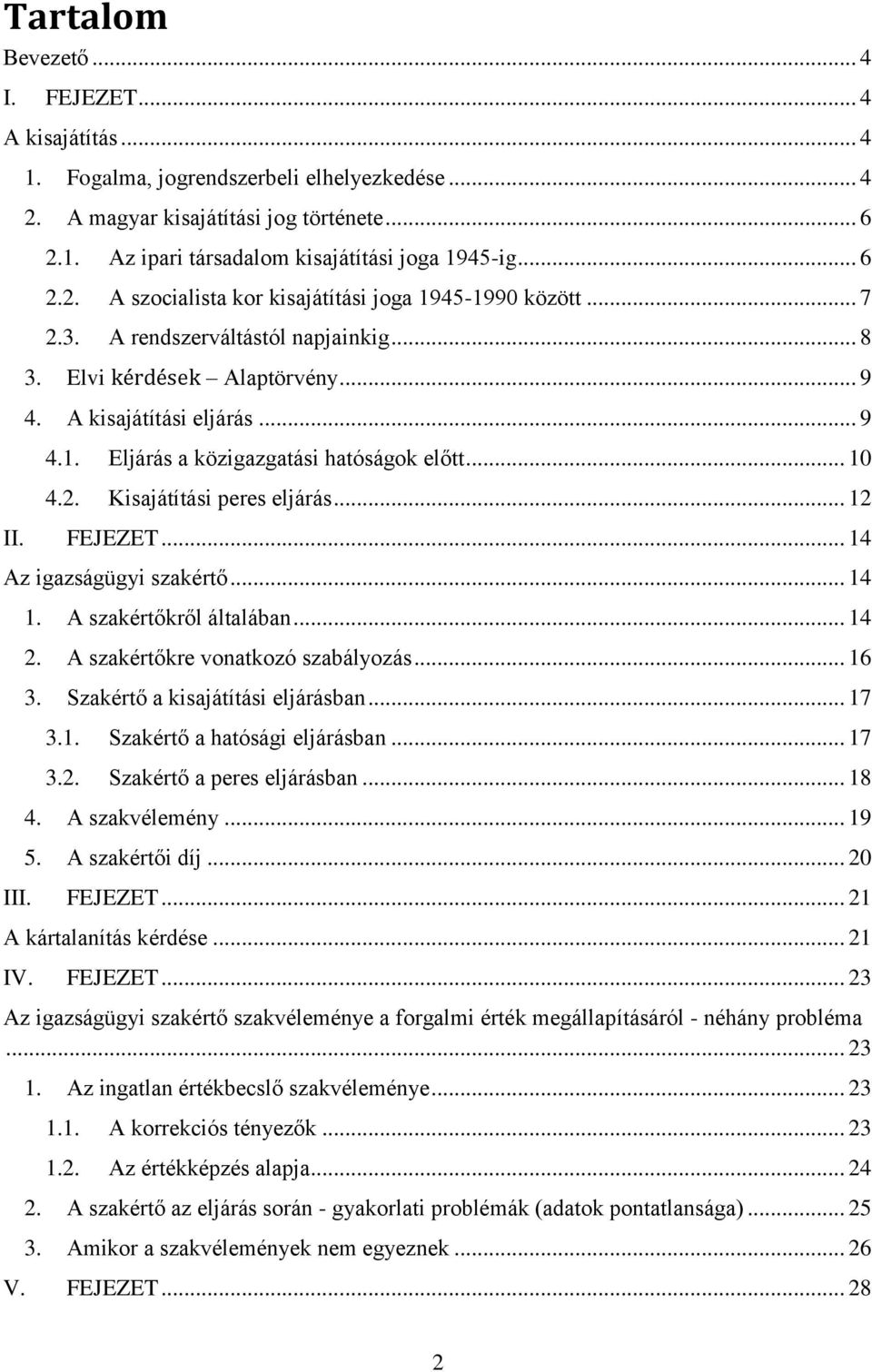 .. 10 4.2. Kisajátítási peres eljárás... 12 II. FEJEZET... 14 Az igazságügyi szakértő... 14 1. A szakértőkről általában... 14 2. A szakértőkre vonatkozó szabályozás... 16 3.