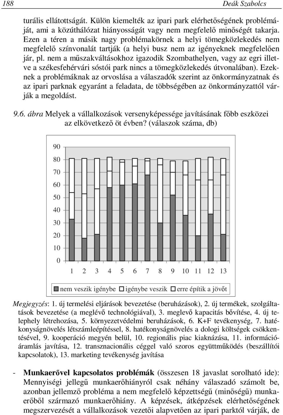 nem a műszakváltásokhoz igazodik Szombathelyen, vagy az egri illetve a székesfehérvári sóstói park nincs a tömegközlekedés útvonalában).