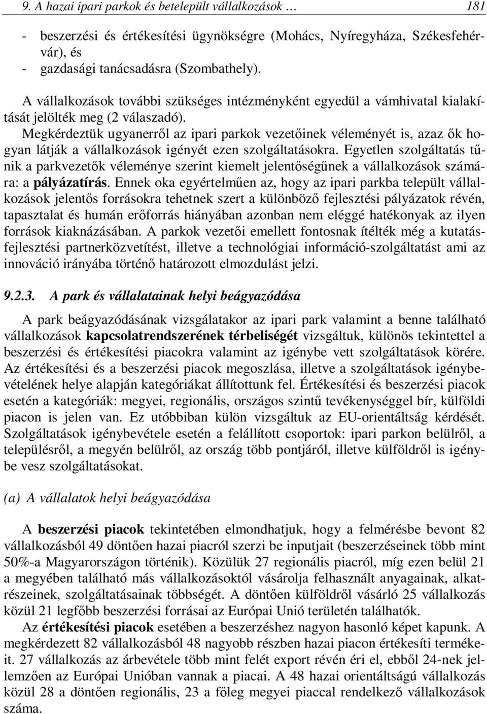 Megkérdeztük ugyanerről az ipari parkok vezetőinek véleményét is, azaz ők hogyan látják a vállalkozások igényét ezen szolgáltatásokra.