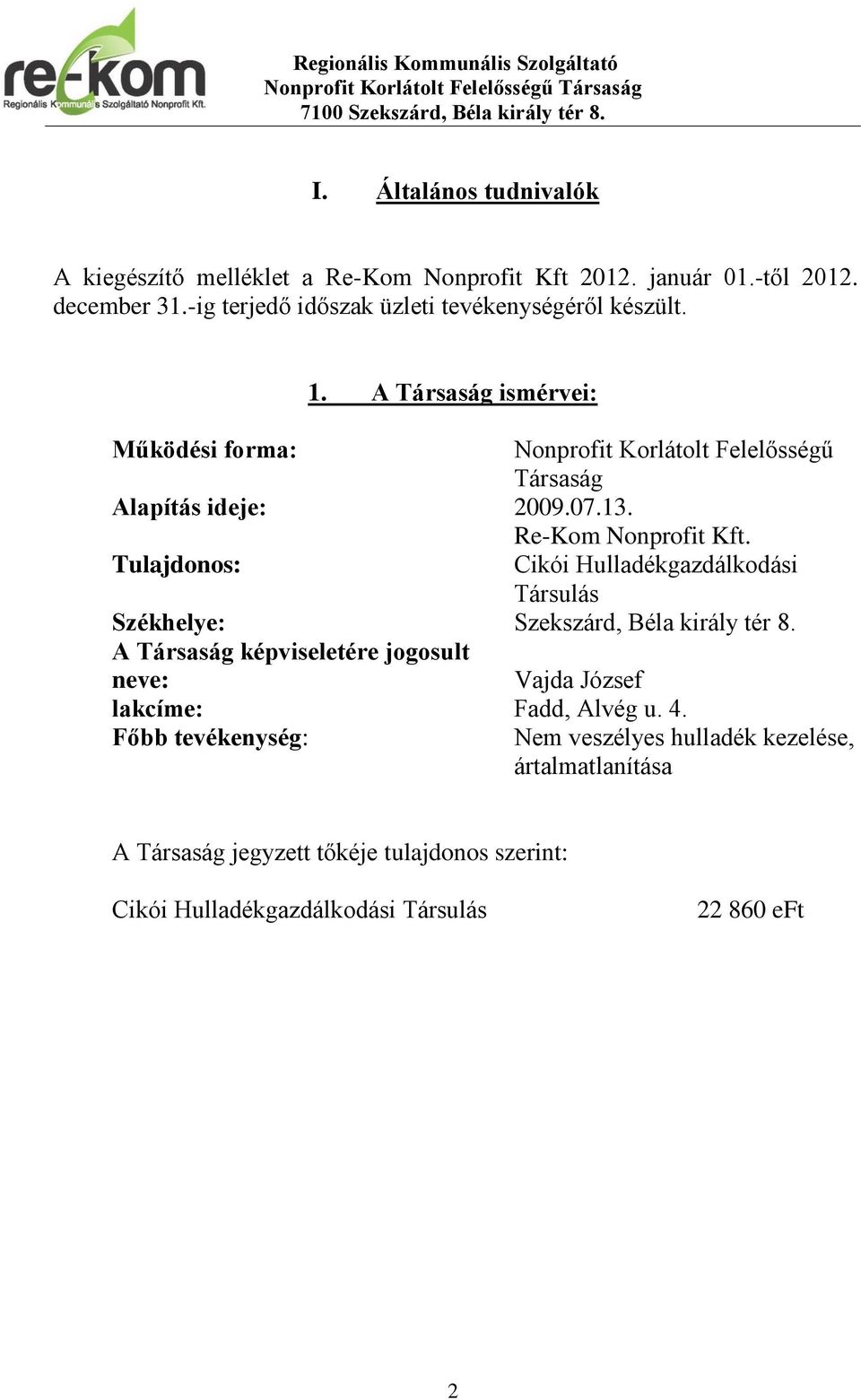 07.13. Re-Kom Nonprofit Kft. Tulajdonos: Cikói Hulladékgazdálkodási Társulás Székhelye: Szekszárd, Béla király tér 8.