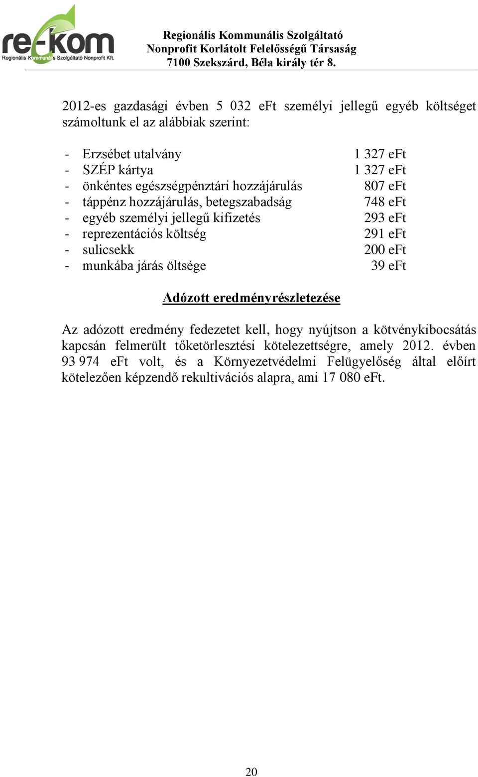 sulicsekk 200 eft - munkába járás öltsége 39 eft Adózott eredményrészletezése Az adózott eredmény fedezetet kell, hogy nyújtson a kötvénykibocsátás kapcsán felmerült