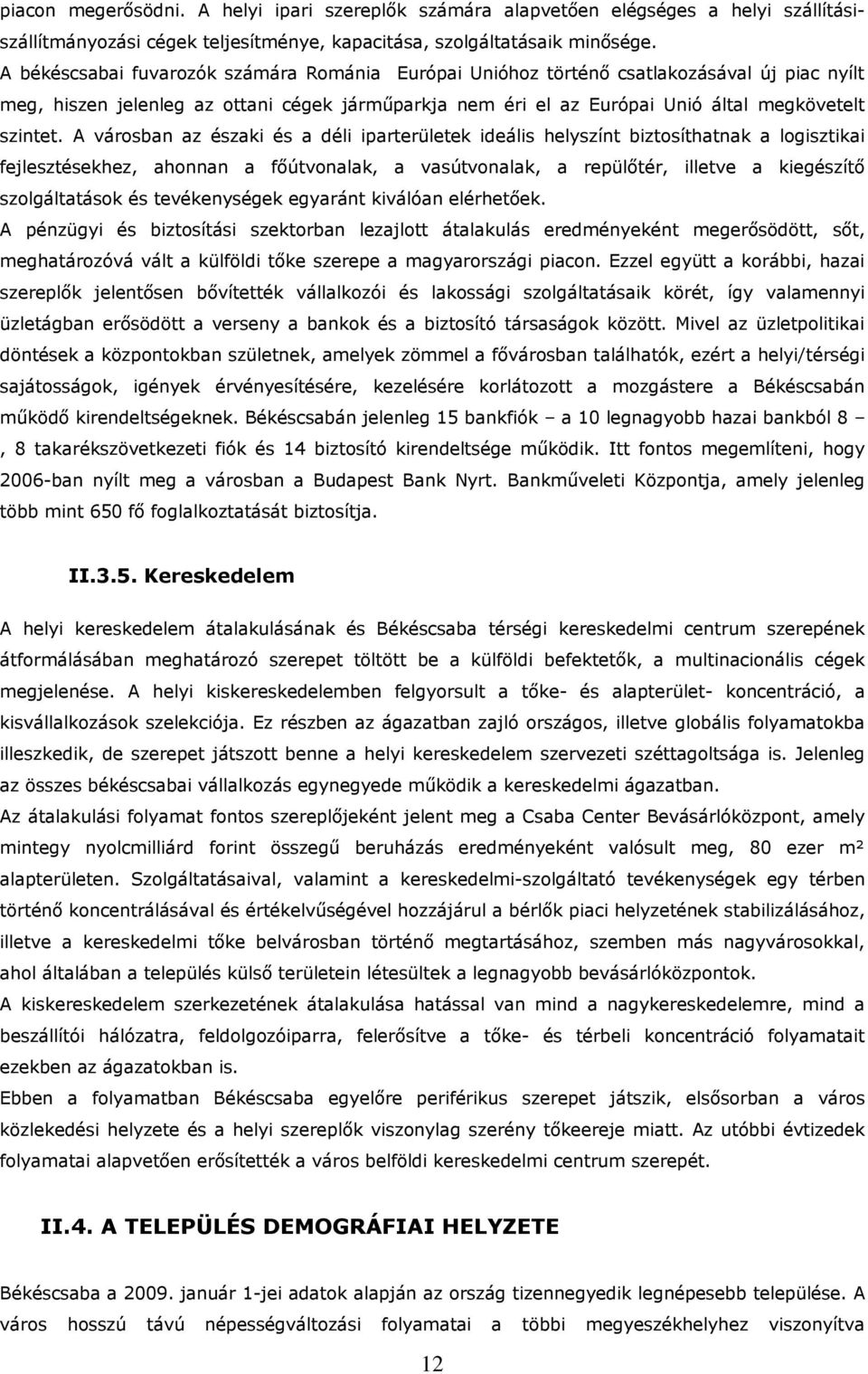 A városban az északi és a déli iparterületek ideális helyszínt biztosíthatnak a logisztikai fejlesztésekhez, ahonnan a főútvonalak, a vasútvonalak, a repülőtér, illetve a kiegészítő szolgáltatások és