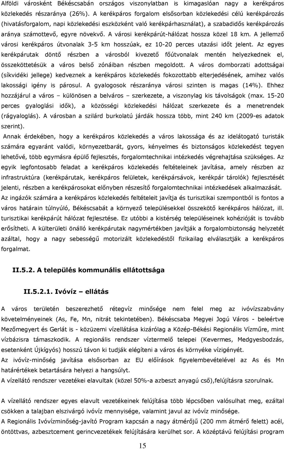 A városi kerékpárút-hálózat hossza közel 18 km. A jellemző városi kerékpáros útvonalak 3-5 km hosszúak, ez 10-20 perces utazási időt jelent.