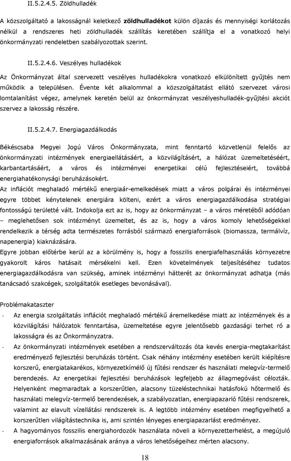 Veszélyes hulladékok Az Önkormányzat által szervezett veszélyes hulladékokra vonatkozó elkülönített gyűjtés nem működik a településen.