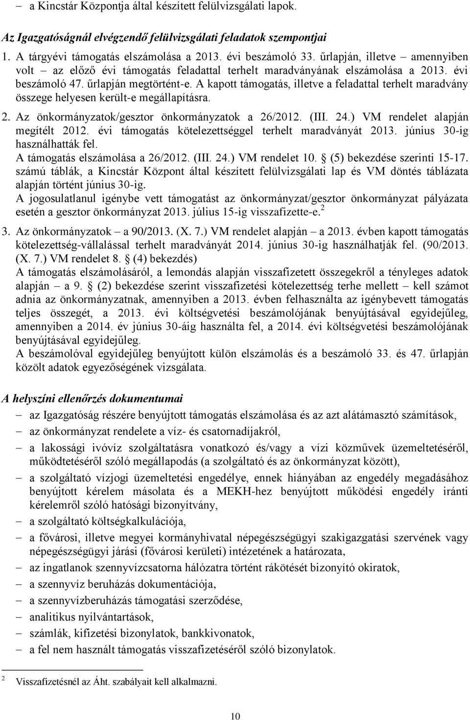 A kapott támogatás, illetve a feladattal terhelt maradvány összege helyesen került-e megállapításra. 2. Az önkormányzatok/gesztor önkormányzatok a 26/2012. (III. 24.