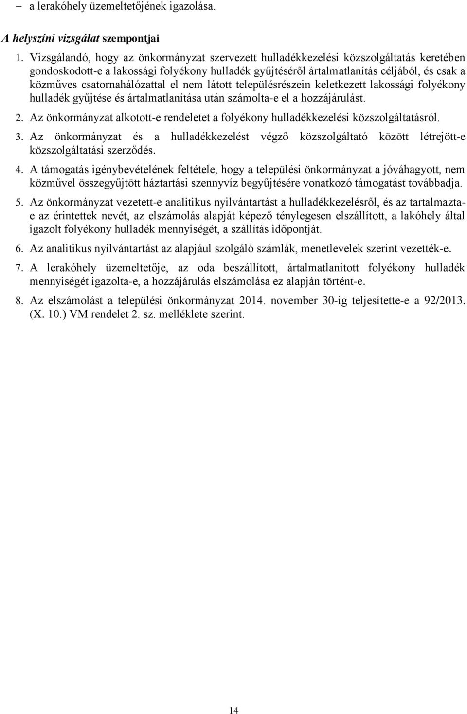 csatornahálózattal el nem látott településrészein keletkezett lakossági folyékony hulladék gyűjtése és ártalmatlanítása után számolta-e el a hozzájárulást. 2.