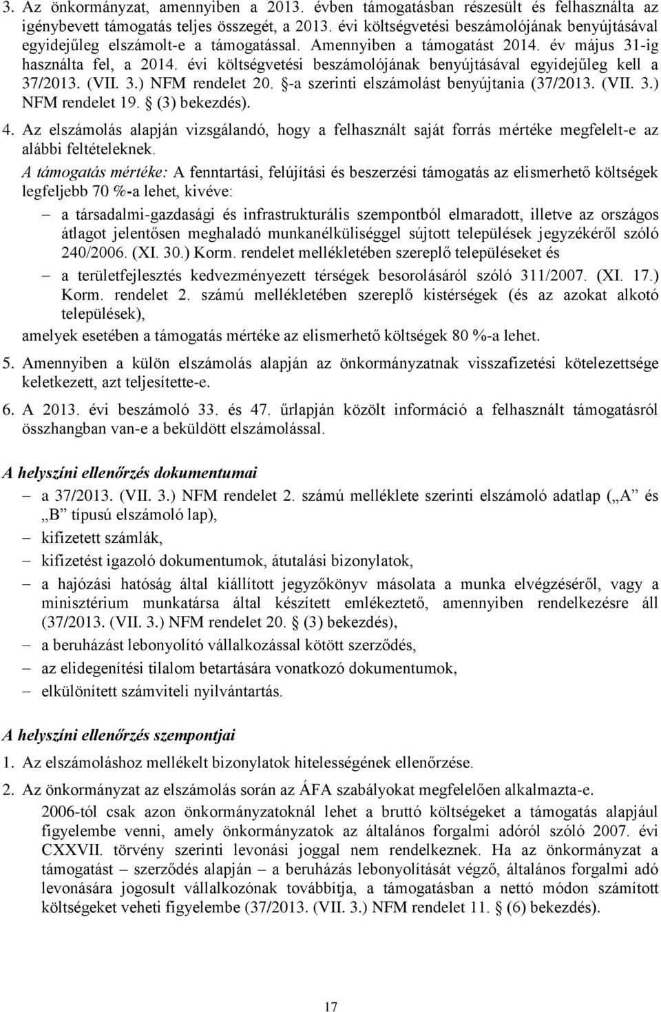 évi költségvetési beszámolójának benyújtásával egyidejűleg kell a 37/2013. (VII. 3.) NFM rendelet 20. -a szerinti elszámolást benyújtania (37/2013. (VII. 3.) NFM rendelet 19. (3) bekezdés). 4.