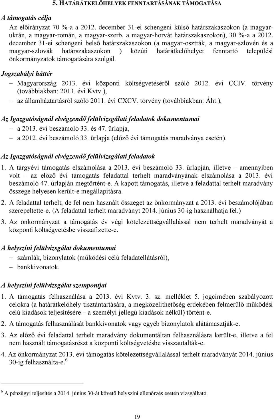 december 31-ei schengeni belső határszakaszokon (a magyar-osztrák, a magyar-szlovén és a magyar-szlovák határszakaszokon ) közúti határátkelőhelyet fenntartó települési önkormányzatok támogatására