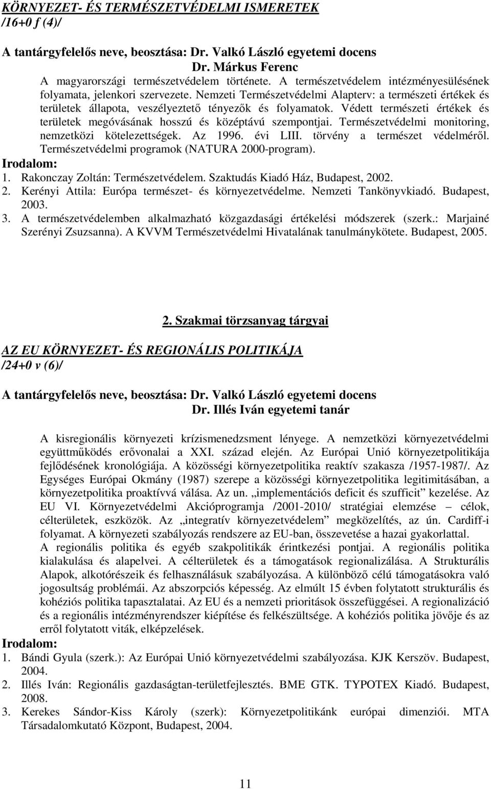 Védett természeti értékek és területek megóvásának hosszú és középtávú szempontjai. Természetvédelmi monitoring, nemzetközi kötelezettségek. Az 1996. évi LIII. törvény a természet védelméről.