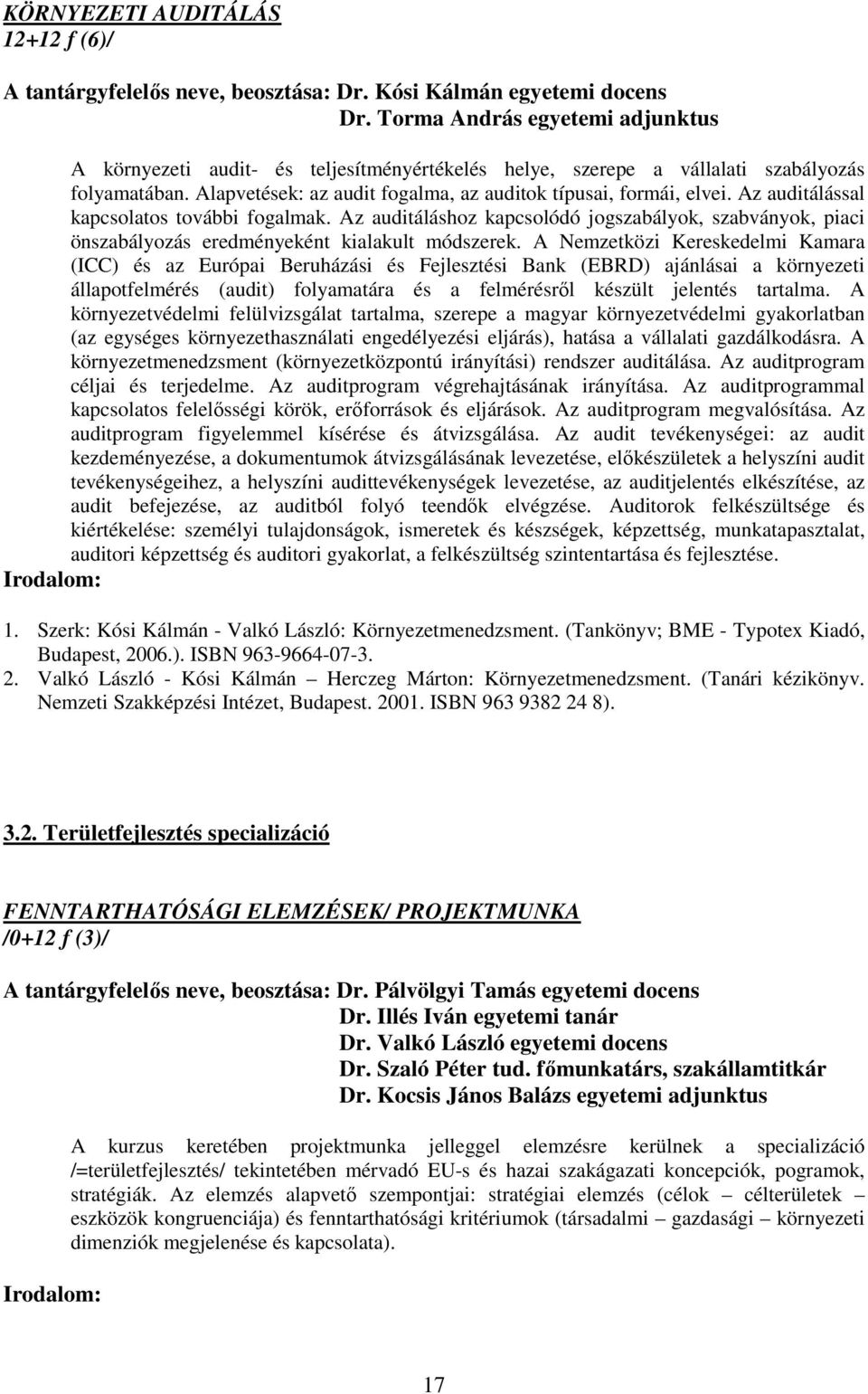 Az auditálással kapcsolatos további fogalmak. Az auditáláshoz kapcsolódó jogszabályok, szabványok, piaci önszabályozás eredményeként kialakult módszerek.