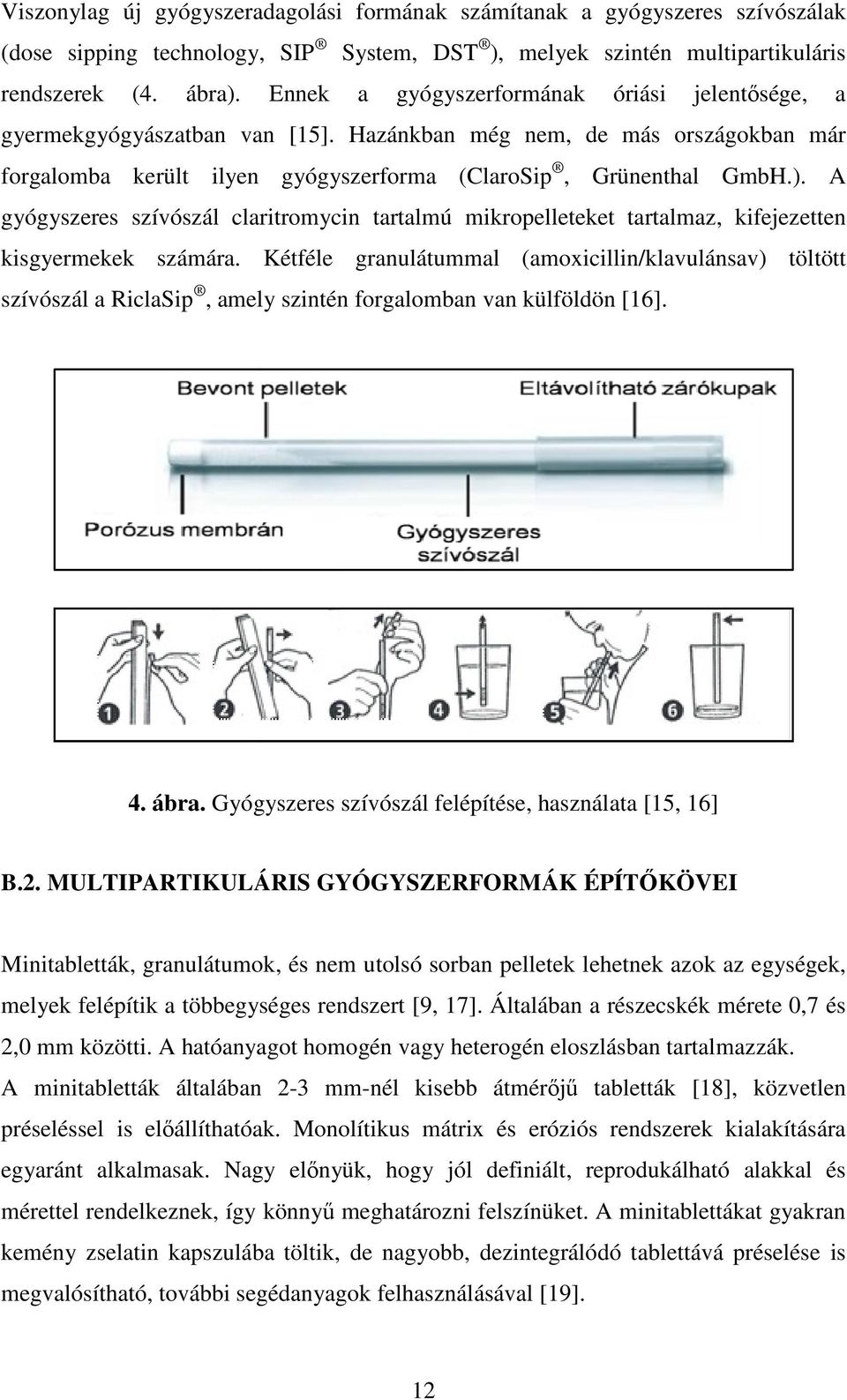 A gyógyszeres szívószál claritromycin tartalmú mikropelleteket et tartalmaz, kifejezetten kisgyermekek számára.