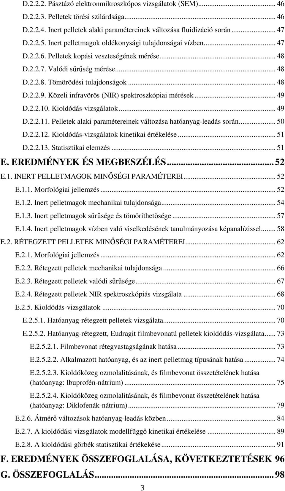 Közeli infravörös (NIR) spektroszkópiai mérések... 49 D.2.2.10. Kioldódás-vizsgálatok... 49 D.2.2.11. Pelletek alaki paramétereinek változása hatóanyag-leadás során... 50 D.2.2.12.