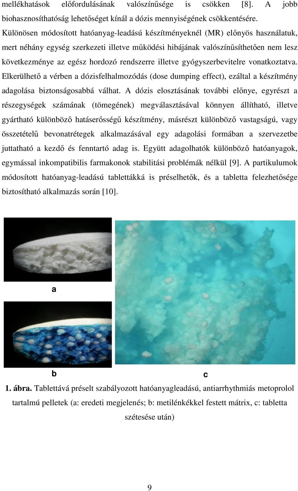 rendszerre illetve gyógyszerbevitelre vonatkoztatva. Elkerülhető a vérben a dózisfelhalmozódás (dose dumping effect), ezáltal a készítmény adagolása biztonságosabbá válhat.