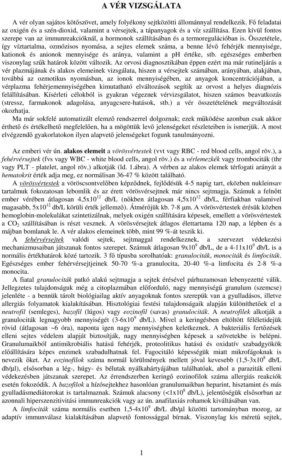 Összetétele, így víztartalma, ozmózisos nyomása, a sejtes elemek száma, a benne lévı fehérjék mennyisége, kationok és anionok mennyisége és aránya, valamint a ph értéke, stb.