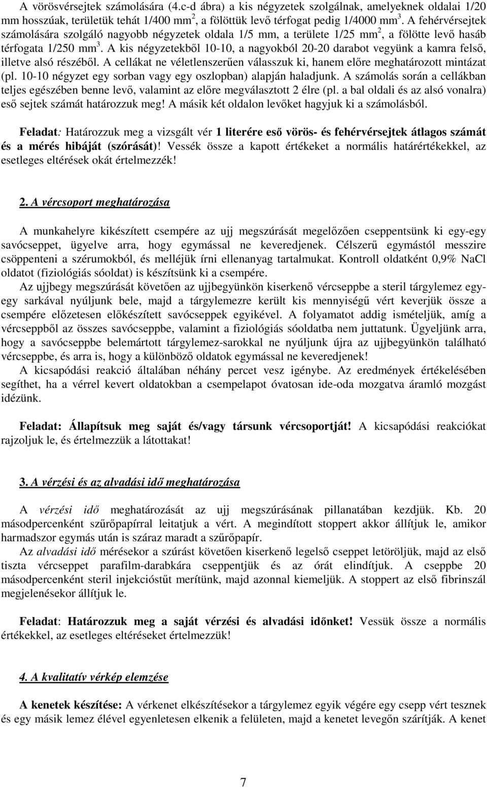 A kis négyzetekbıl 10-10, a nagyokból 20-20 darabot vegyünk a kamra felsı, illetve alsó részébıl. A cellákat ne véletlenszerően válasszuk ki, hanem elıre meghatározott mintázat (pl.