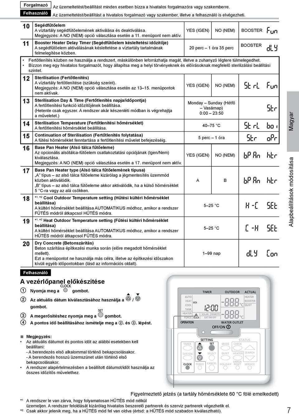 YES (IGEN) NO (NEM) BOOSTER Megjegyzés: A NO (NEM) opció választása esetén a 11. menüpont nem aktív.