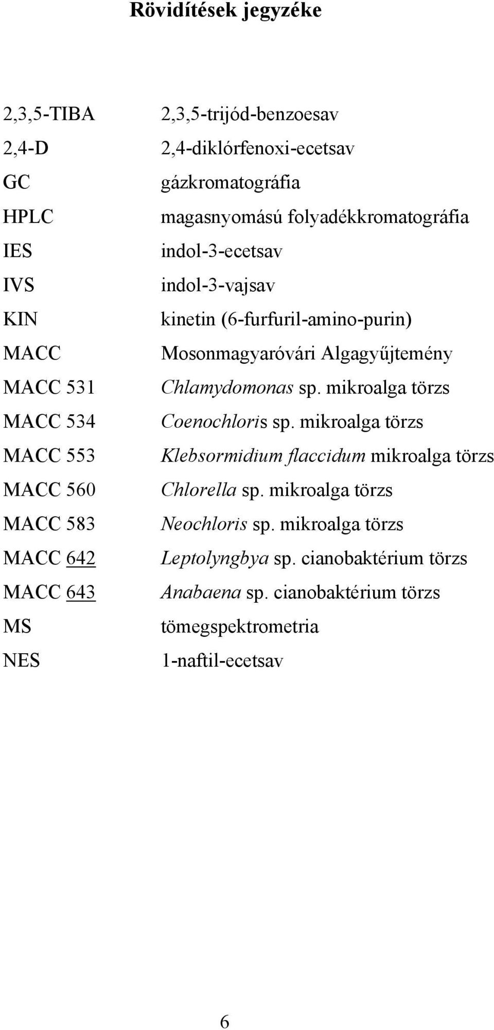 (6-furfuril-amino-purin) Mosonmagyaróvári Algagyűjtemény Chlamydomonas sp. mikroalga törzs Coenochloris sp.