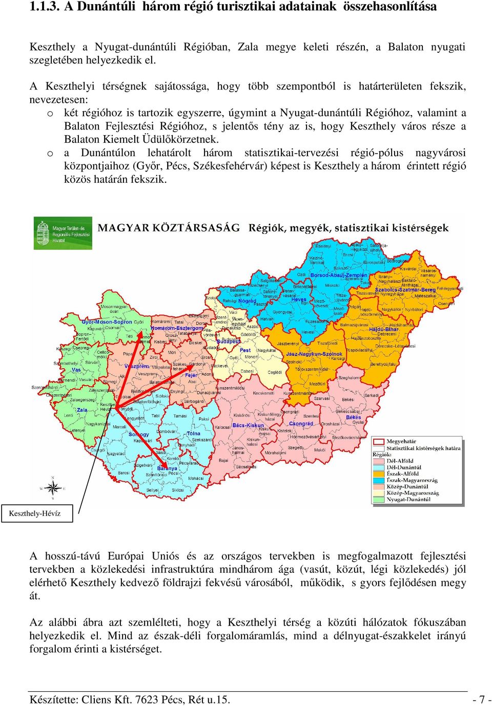 Fejlesztési Régióhoz, s jelentős tény az is, hogy Keszthely város része a Balaton Kiemelt Üdülőkörzetnek.