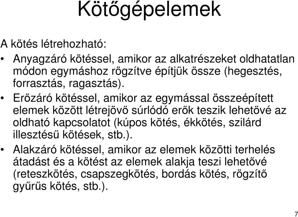 Erőzáró kötéssel, amikor az egymással összeépített elemek között létrejövő súrlódó erők teszik lehetővé az oldható kapcsolatot