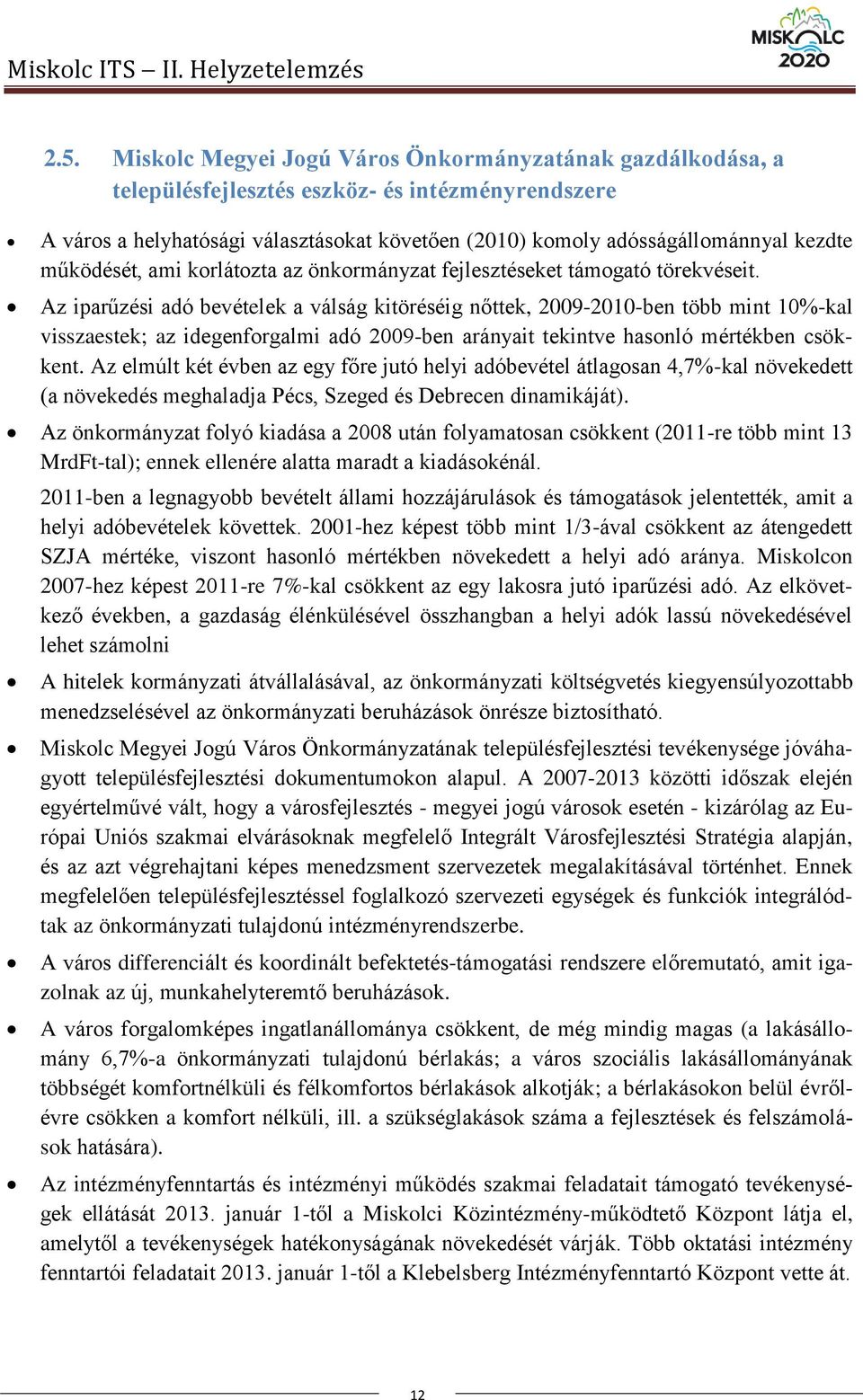 működését, ami korlátozta az önkormányzat fejlesztéseket támogató törekvéseit.