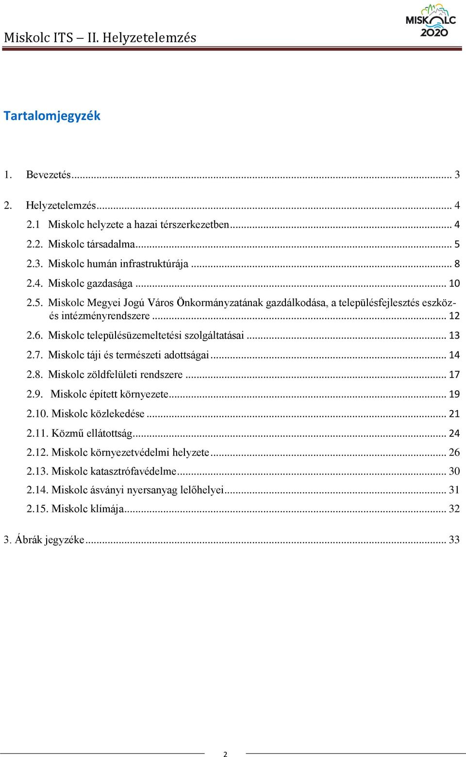 Miskolc településüzemeltetési szolgáltatásai... 13 2.7. Miskolc táji és természeti adottságai... 14 2.8. Miskolc zöldfelületi rendszere... 17 2.9. Miskolc épített környezete... 19 2.10.