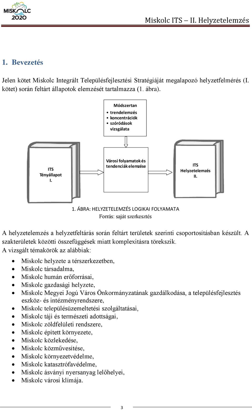 ÁBRA: HELYZETELEMZÉS LOGIKAI FOLYAMATA Forrás: saját szerkesztés A helyzetelemzés a helyzetfeltárás során feltárt területek szerinti csoportosításban készült.