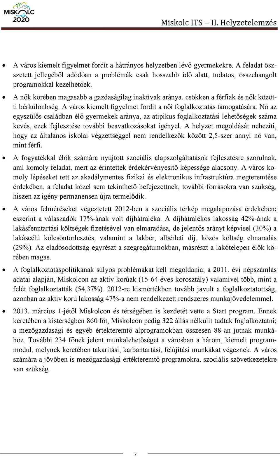 A nők körében magasabb a gazdaságilag inaktívak aránya, csökken a férfiak és nők közötti bérkülönbség. A város kiemelt figyelmet fordít a női foglalkoztatás támogatására.