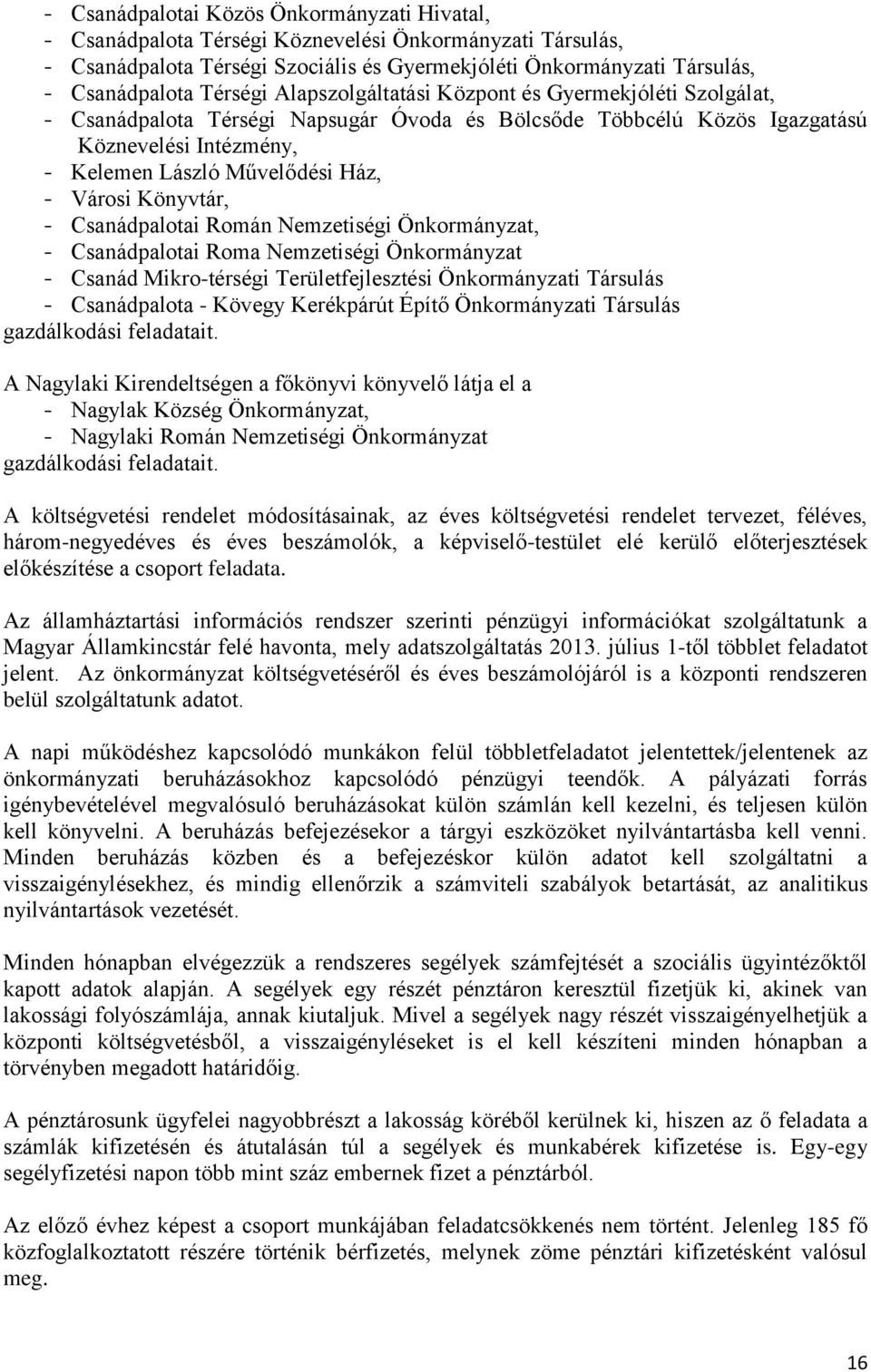 Városi Könyvtár, - Csanádpalotai Román Nemzetiségi Önkormányzat, - Csanádpalotai Roma Nemzetiségi Önkormányzat - Csanád Mikro-térségi Területfejlesztési Önkormányzati Társulás - Csanádpalota - Kövegy