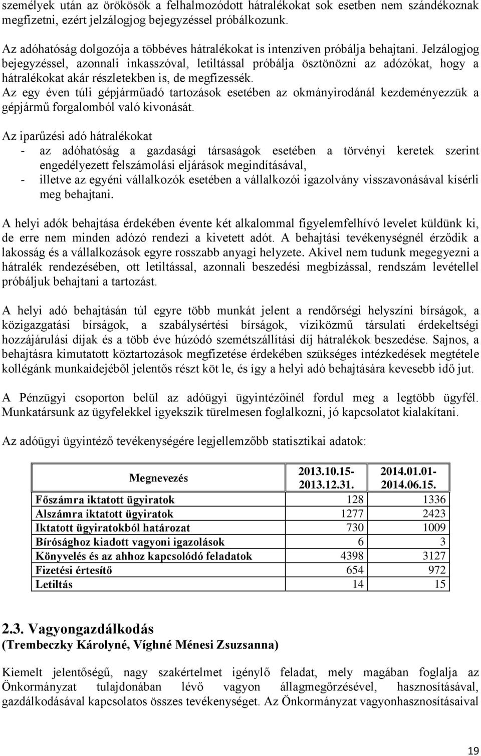 Jelzálogjog bejegyzéssel, azonnali inkasszóval, letiltással próbálja ösztönözni az adózókat, hogy a hátralékokat akár részletekben is, de megfizessék.