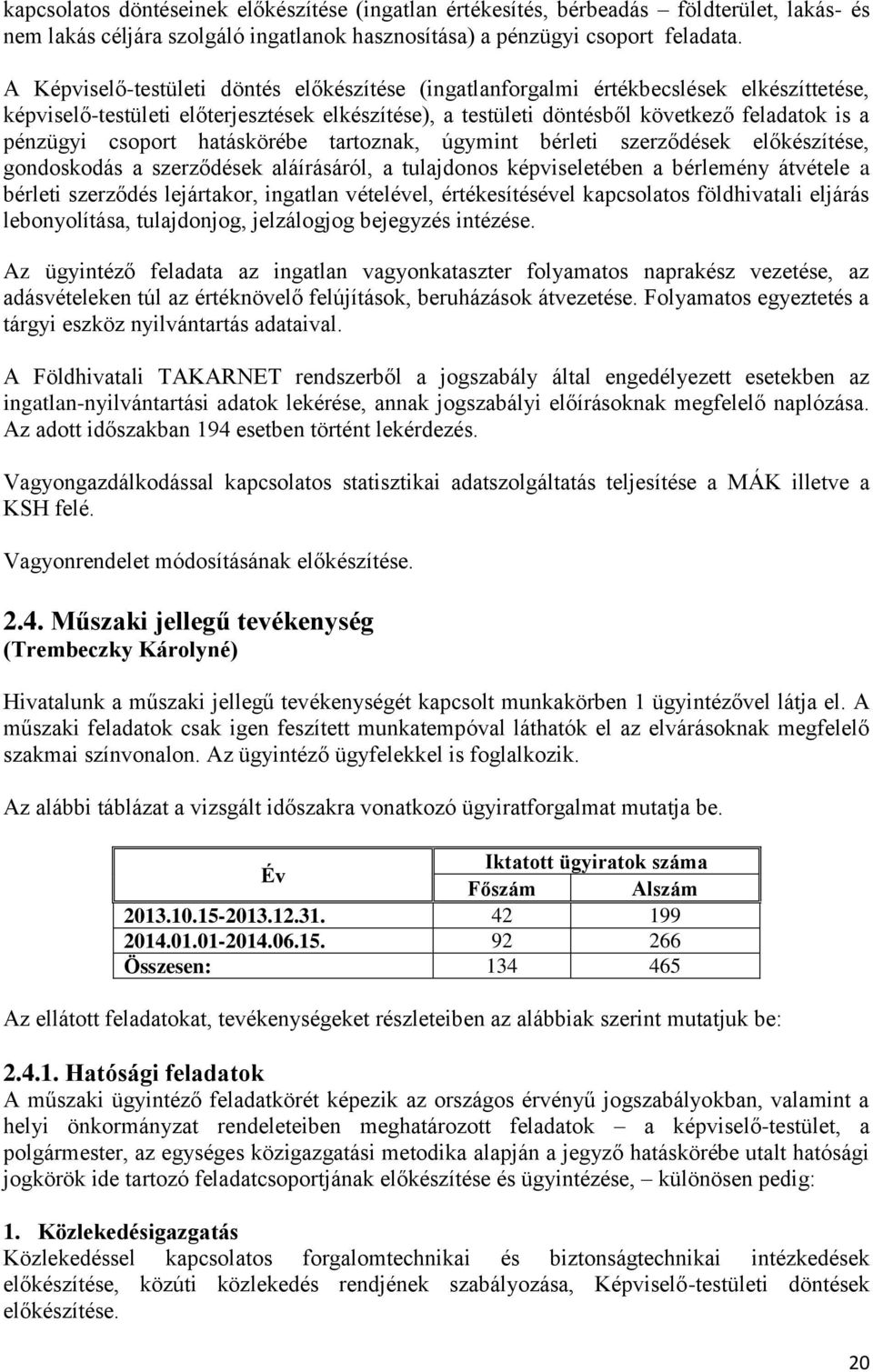 csoport hatáskörébe tartoznak, úgymint bérleti szerződések előkészítése, gondoskodás a szerződések aláírásáról, a tulajdonos képviseletében a bérlemény átvétele a bérleti szerződés lejártakor,