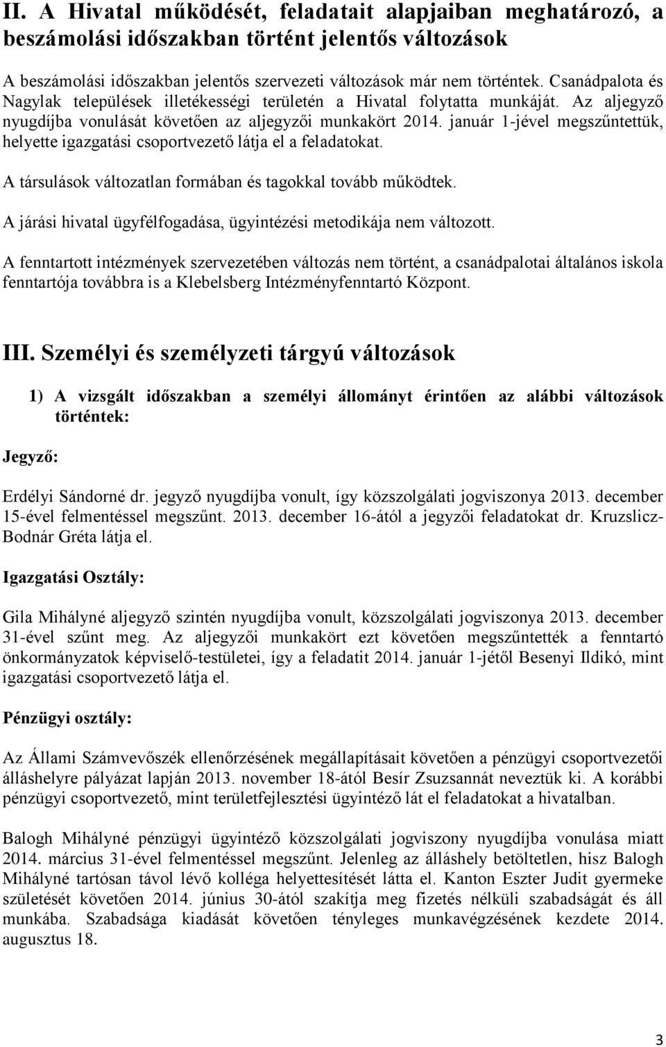 január 1-jével megszűntettük, helyette igazgatási csoportvezető látja el a feladatokat. A társulások változatlan formában és tagokkal tovább működtek.