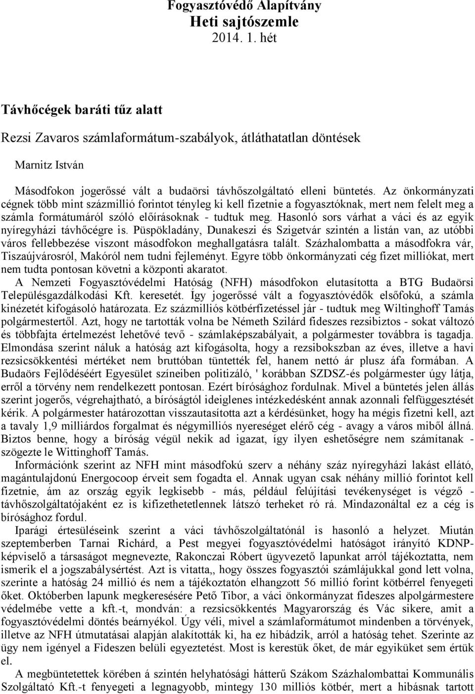 Az önkormányzati cégnek több mint százmillió forintot tényleg ki kell fizetnie a fogyasztóknak, mert nem felelt meg a számla formátumáról szóló előírásoknak - tudtuk meg.