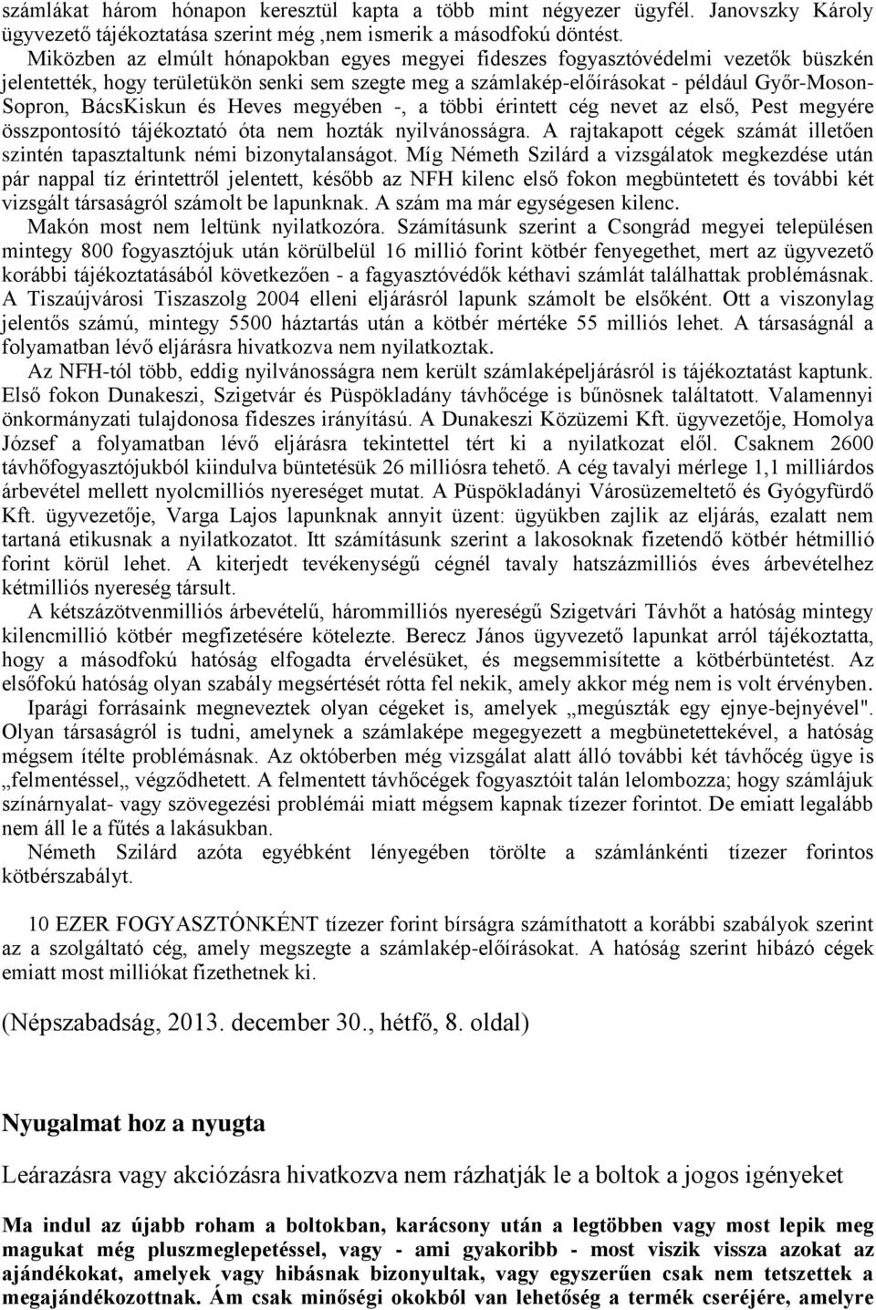 BácsKiskun és Heves megyében -, a többi érintett cég nevet az első, Pest megyére összpontosító tájékoztató óta nem hozták nyilvánosságra.