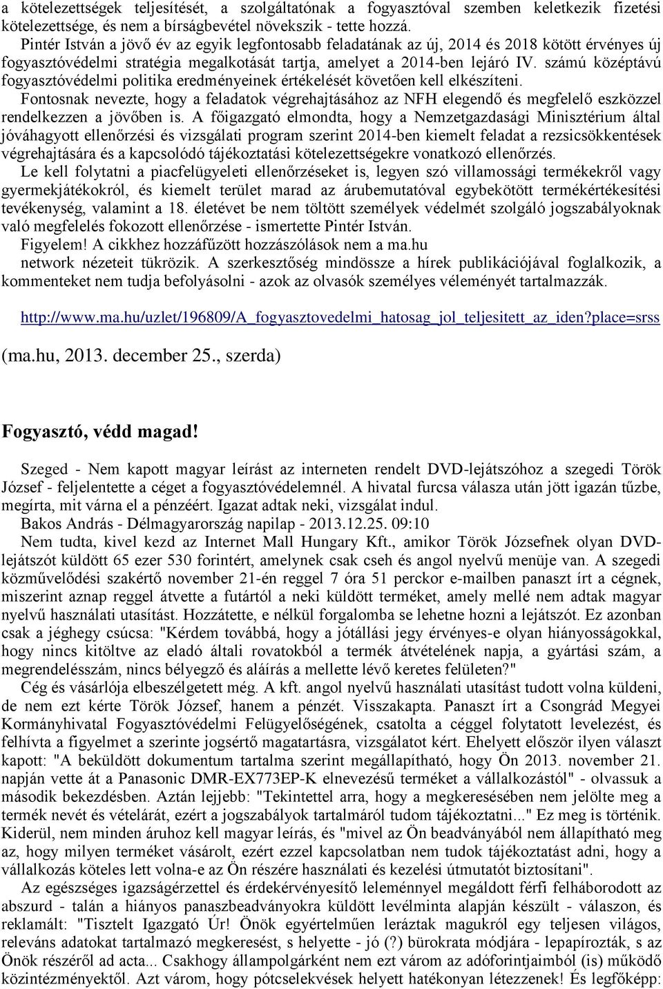 számú középtávú fogyasztóvédelmi politika eredményeinek értékelését követően kell elkészíteni.